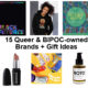15 Queer and or BIPOC-owned Brands and gift Ideas